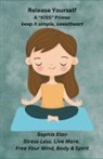 Sophia Elan - Release Yourself Part I. Stress Less. Live More