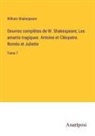 William Shakespeare - Oeuvres complètes de W. Shakespeare; Les amants tragiques. Antoine et Cléopatre. Roméo et Juliette