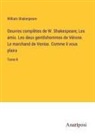 William Shakespeare - Oeuvres complètes de W. Shakespeare; Les amis. Les deux gentilshommes de Vérone. Le marchand de Venise. Comme il vous plaira