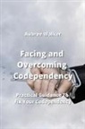 Aubree Walker - Facing and Overcoming Codependency: Practical Guidance To Fix Your Codependency