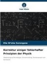 Elie W'ishe Sorongane - Korrektur einiger fehlerhafter Prinzipien der Physik