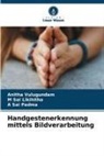M Sai Likihitha, A Sai Padma, Anitha Vulugundam - Handgestenerkennung mittels Bildverarbeitung