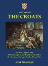 Ante Mrkonjic - A History of The Croats - The Years 1102 to 1606