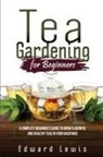 Edward Lewis - TEA GARDENING FOR BEGINNERS
