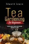 Edward Lewis - TEA GARDENING FOR BEGINNERS