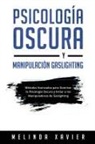 Melinda Xavier - PSICOLOGÍA OSCURA Y MANIPULACIÓN GASLIGHTING