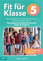 Jana Seitz, Jana Seitz - Fit für Klasse 5: Wie du selbstständig und vorbereitet den Übertritt auf die neue Schule meisterst