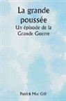 Patrick Mac Gill - La grande poussée Un épisode de la Grande Guerre