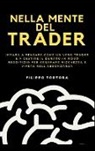 Filippo Tortora - Nella Mente del Trader: Impara a Pensare Come un Vero Trader e a Gestire il Denaro in Modo Redditizio per Generare Ricchezza e Vivere nell'Abb