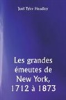 Joël Tyler Headley - Les grandes émeutes de New York, 1712 à 1873