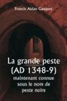Francis Aidan Gasquet - La grande peste (AD 1348-9) maintenant connue sous le nom de peste noire