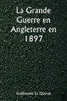 Guillaume Le Queux - La Grande Guerre en Angleterre en 1897
