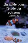 David Starr Jordanie - Un guide pour l'étude des poissons (Volume 1)