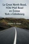 Charles G. Harper - La Great North Road, l'Old Mail Road en Écosse York à Édimbourg