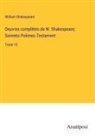 William Shakespeare - Oeuvres complètes de W. Shakespeare; Sonnets.Poëmes.Testament