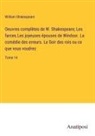 William Shakespeare - Oeuvres complètes de W. Shakespeare; Les farces.Les joyeuses épouses de Windsor. La comédie des erreurs. Le Soir des rois ou ce que vous voudrez