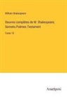 William Shakespeare - Oeuvres complètes de W. Shakespeare; Sonnets.Poëmes.Testament