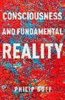 Goff, Philip Goff, Philip (Professor of Philosophy Goff, Goff Philip - Consciousness and Fundamental Reality