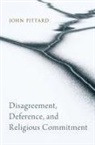 Pittard, John Pittard, John (Assistant Professor of Philosophy o Pittard, John (Yale Divinity School) Pittard, Pittard John - Disagreement, Deference, and Religious Commitment
