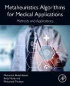 Mohamed Abdel-Basset, Mohamed Elhoseny, Mohamed (Associate Professor Elhoseny, Reda Mohamed - Metaheuristics Algorithms for Medical Applications
