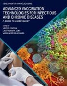 Vasso Apostolopoulos, Vasso (Professor and Vice Chancellor Apostolopoulos, Vivek P Chavda, Vivek P. Chavda, Lalitkumar K. Vora, Vivek P. Chavda... - Advanced Vaccination Technologies for Infectious and Chronic Diseases