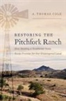 A Thomas Cole, A. Thomas Cole - Restoring the Pitchfork Ranch