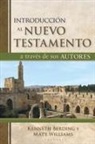 Kenneth Berding, Matt Williams - Introducción Al Nuevo Testamento a Través de Sus Autores (What the New Testament Authors Really Cared About: A Survey of Their Writings)