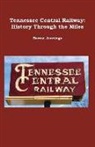 Barton Jennings - Tennessee Central Railway: History Through the Miles
