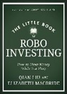 Qian Liu, Liu Qian, Elizabeth MacBride, Elizabeth Liu Macbride - Little Book of Robo Investing