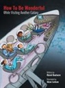 Marné Boulware, Adam Larkum - How to be Wonderful While Visiting Another Galaxy