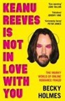 Becky Holmes - Keanu Reeves Is Not in Love With You