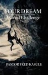 Pastor Fred Kasule - Your Dream A Great Challenge