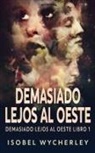 Isobel Wycherley - Demasiado Lejos al Oeste