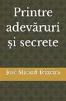 José Micard Teixeira - Printre adev&#259;ruri &#537;i secrete