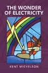 Kent Mickelson - The Wonder of Electricity