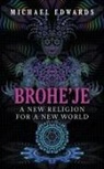 Michael Edwards - Brohe'je A New Religion For A New World