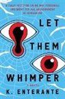 K. Enterante - Let Them Whimper