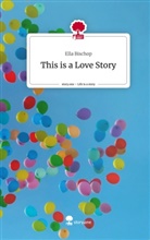 Ella Bischop - This is a Love Story. Life is a Story - story.one