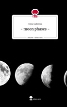 Nina Gabriela - - moon phases -. Life is a Story - story.one