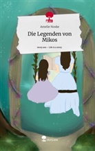 Amelie Noske - Die Legenden von Mikos. Life is a Story - story.one