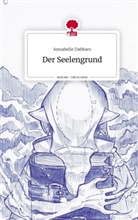 Annabelle Dabbars - Der Seelengrund. Life is a Story - story.one