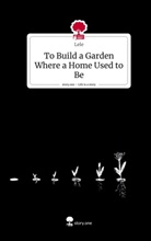 Lele - To Build a Garden Where a Home Used to Be. Life is a Story - story.one
