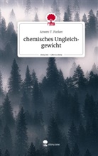Arwen T Parker, Arwen T. Parker - chemisches Ungleichgewicht. Life is a Story - story.one