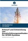 A  B Bambhaniya, A B Bambhaniya, J M Rathod - Entwurf und Entwicklung von Kanalschätzungsmethoden für OFDM-Systeme