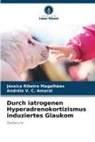 Jéssica Ribeiro Magalhães, Andréia V C Amaral, Andréia V. C. Amaral - Durch iatrogenen Hyperadrenokortizismus induziertes Glaukom