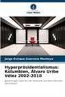 Jorge Enrique Guerrero Montoya - Hyperpräsidentialismus: Kolumbien, Álvaro Uribe Vélez 2002-2010