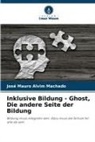José Mauro Alvim Machado - Inklusive Bildung - Ghost, Die andere Seite der Bildung