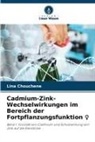 Lina Chouchene - Cadmium-Zink-Wechselwirkungen im Bereich der Fortpflanzungsfunktion