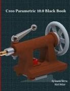 Gaurav Verma, Matt Weber - Creo Parametric 10.0 Black Book