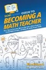 Howexpert, Jennifer Schneid - HowExpert Guide to Becoming a Math Teacher